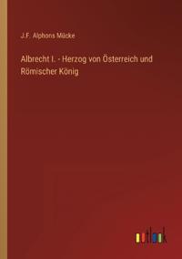 Kirjan kansi "Albrecht I. - Herzog von Österreich und Römischer König"