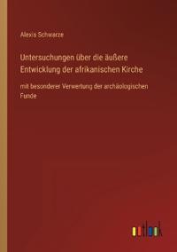 Untersuchungen über die äußere Entwicklung der afrikanischen Kirche