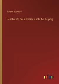 Geschichte der Völkerschlacht bei Leipzig
