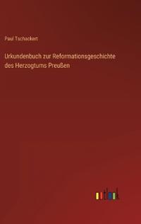 Urkundenbuch zur Reformationsgeschichte des Herzogtums Preußen