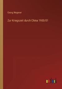 Zur Kriegszeit durch China 1900/01