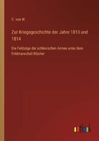 Zur Kriegsgeschichte der Jahre 1813 und 1814