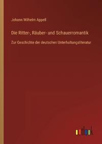 Die Ritter-, Räuber- und Schauerromantik