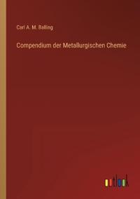 Compendium der Metallurgischen Chemie