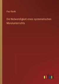 Die Notwendigkeit eines systematischen Moralunterrichts