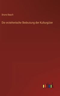 Bokomslag för "Die erzieherische Bedeutung der Kulturgüter"