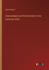 Bokomslag för "Glückseligkeit und Persönlichkeit in der kritischen Ethik"
