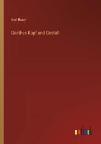 Goethes Kopf und Gestalt