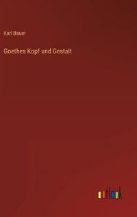 Goethes Kopf und Gestalt