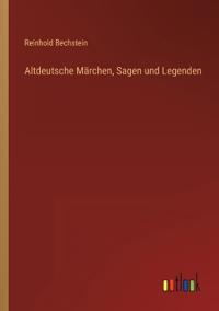 Altdeutsche Märchen, Sagen und Legenden