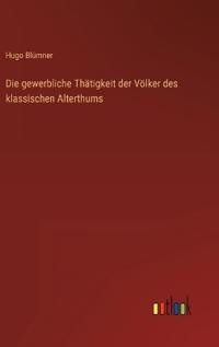 Die gewerbliche Thätigkeit der Völker des klassischen Alterthums