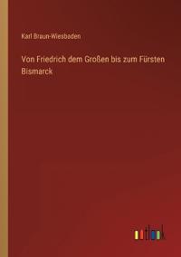 Bokomslag för "Von Friedrich dem Großen bis zum Fürsten Bismarck"