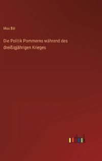 Bokomslag för "Die Politik Pommerns während des dreißigjährigen Krieges"
