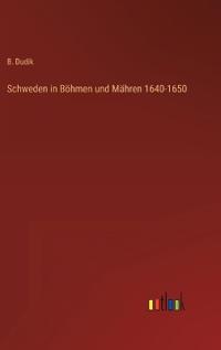 Bokomslag för "Schweden in Böhmen und Mähren 1640-1650"