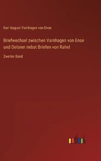 Briefwechsel zwischen Varnhagen von Ense und Oelsner nebst Briefen von Rahel