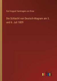 Bokomslag för "Die Schlacht von Deutsch-Wagram am 5. und 6. Juli 1809"