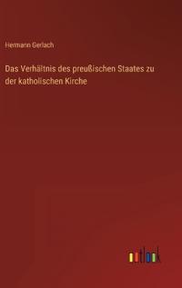 Bokomslag för "Das Verhältnis des preußischen Staates zu der katholischen Kirche"