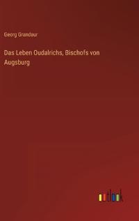 Das Leben Oudalrichs, Bischofs von Augsburg