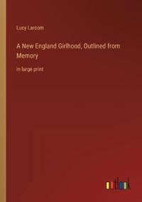 A New England Girlhood, Outlined from Memory