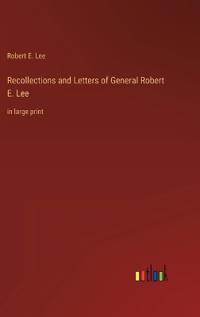 Recollections and Letters of General Robert E. Lee