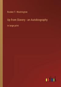 Up from Slavery - an Autobiography