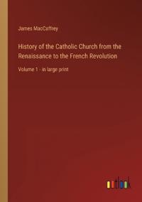 History of the Catholic Church from the Renaissance to the French Revolution