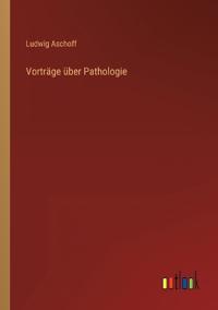 Vorträge über Pathologie
