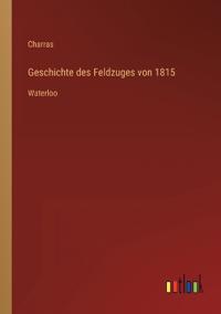 Geschichte des Feldzuges von 1815