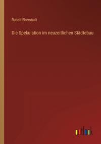 Die Spekulation im neuzeitlichen Städtebau