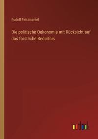 Bokomslag för "Die politische Oekonomie mit Rücksicht auf das forstliche Bedürfnis"