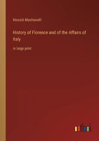 Bokomslag for "History of Florence and of the Affairs of Italy"