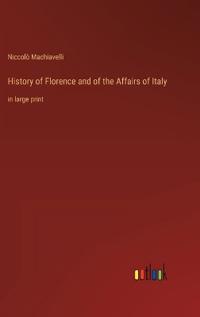 History of Florence and of the Affairs of Italy