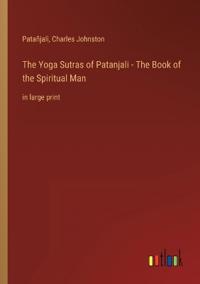 The Yoga Sutras of Patanjali - The Book of the Spiritual Man