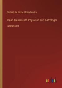 Isaac Bickerstaff, Physician and Astrologer