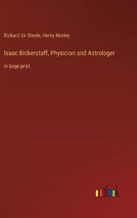 Isaac Bickerstaff, Physician and Astrologer