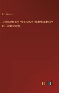 Geschichte des rheinischen Städtebundes im 13. Jahrhundert