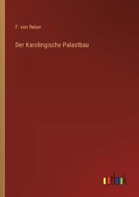 Der Karolingische Palastbau