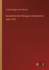 Geschichte des Feldzuges in Russland im Jahre 1812