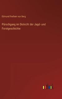 Bokomslag för "Pürschgang im Dickicht der Jagd- und Forstgeschichte"