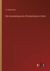 Die Ansiedelung des Christenthums in Rom