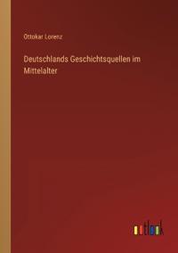 Deutschlands Geschichtsquellen im Mittelalter