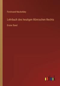 Lehrbuch des heutigen Römischen Rechts