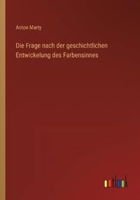 Die Frage nach der geschichtlichen Entwickelung des Farbensinnes