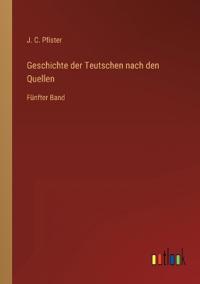 Geschichte der Teutschen nach den Quellen