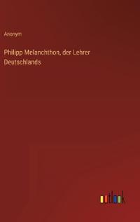 Bokomslag for "Philipp Melanchthon, der Lehrer Deutschlands"