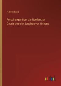 Bokomslag för "Forschungen über die Quellen zur Geschichte der Jungfrau von Orleans"