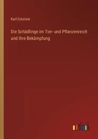 Die Schädlinge im Tier- und Pflanzenreich und ihre Bekämpfung