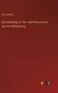 Die Schädlinge im Tier- und Pflanzenreich und ihre Bekämpfung