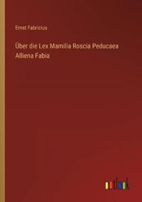 Bokomslag för "Über die Lex Mamilia Roscia Peducaea Alliena Fabia"