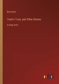 Trent's Trust, and Other Stories